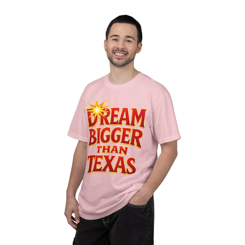 Dream Bigger Than Texas Shirt – Motivational Graphic Tee, Bold Western Texas Pride T-Shirt, Inspirational Statement Shirt, Unisex Gift