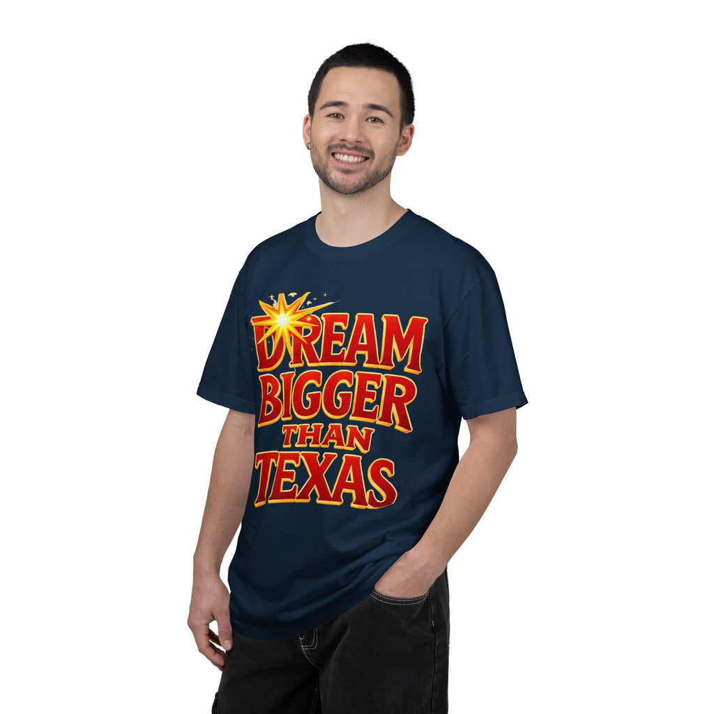 Dream Bigger Than Texas Shirt – Motivational Graphic Tee, Bold Western Texas Pride T-Shirt, Inspirational Statement Shirt, Unisex Gift