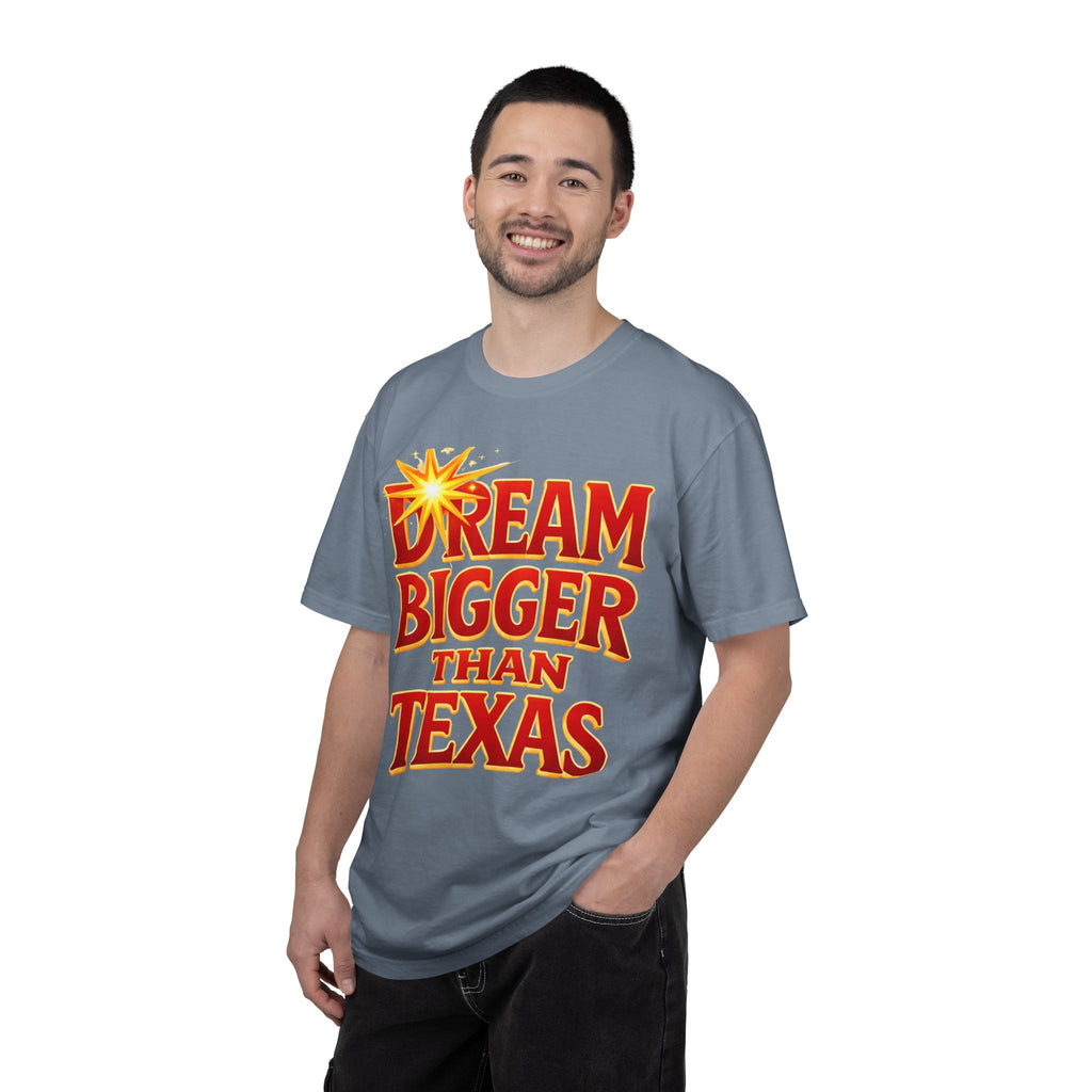 Dream Bigger Than Texas Shirt – Motivational Graphic Tee, Bold Western Texas Pride T-Shirt, Inspirational Statement Shirt, Unisex Gift