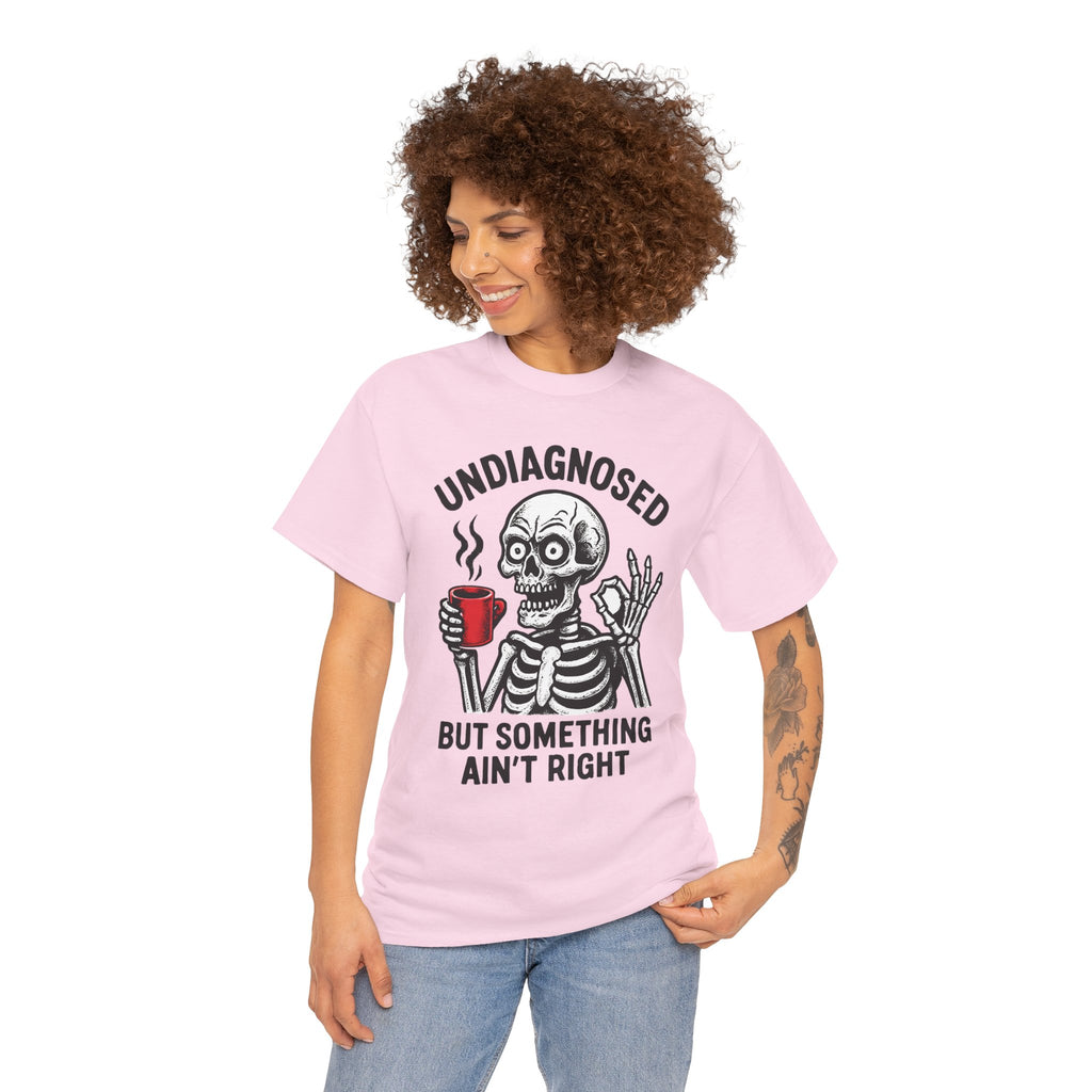 Graphic Tee — "Undiagnosed but Something Ain't Right" Skeleton Coffee Shirt
