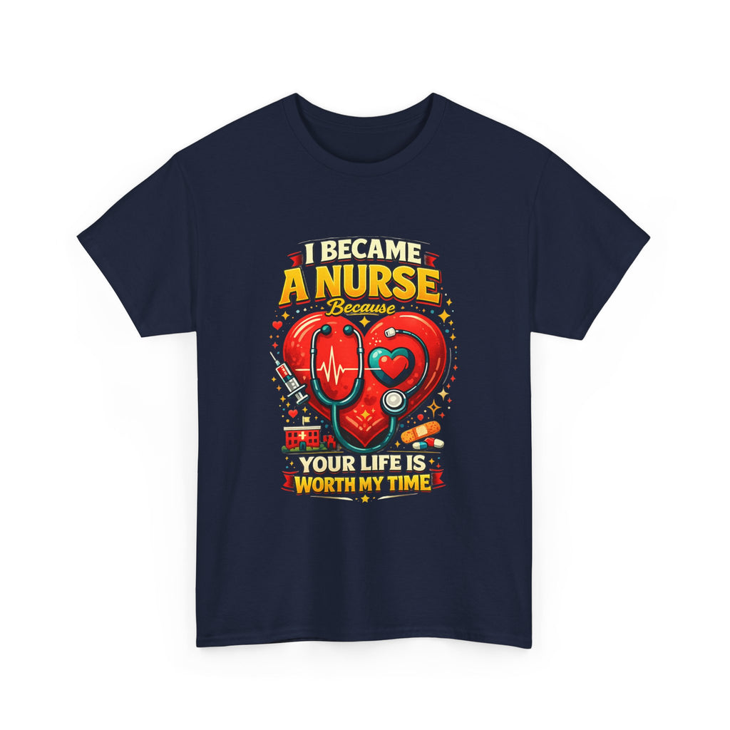 Nurse Heartbeat T‑Shirt — "I Became a Nurse Because Your Life Is Worth My Time"