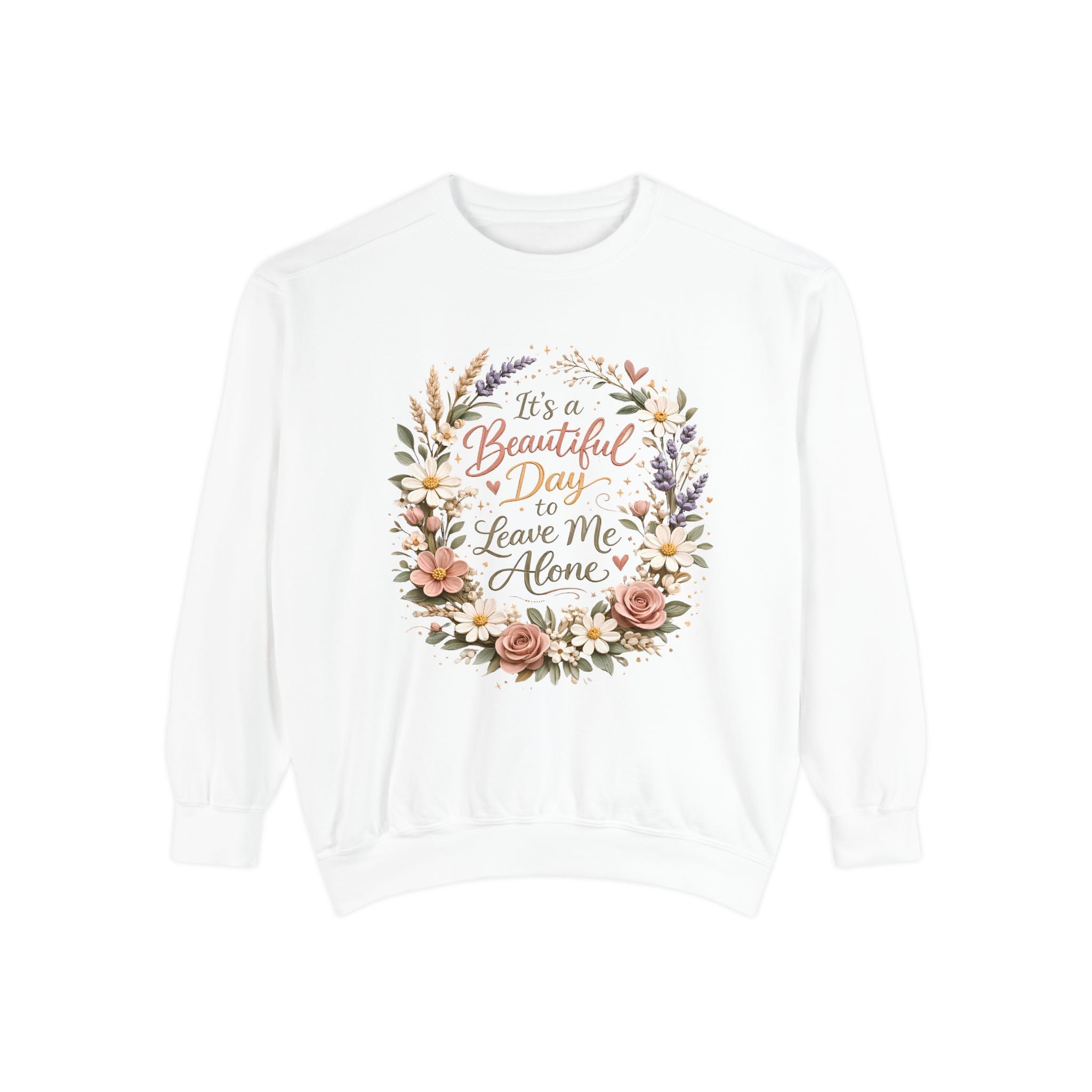 Leave Me Alone Floral Sweatshirt — "It’s a Beautiful Day to Leave Me Alone" Cozy Crewneck