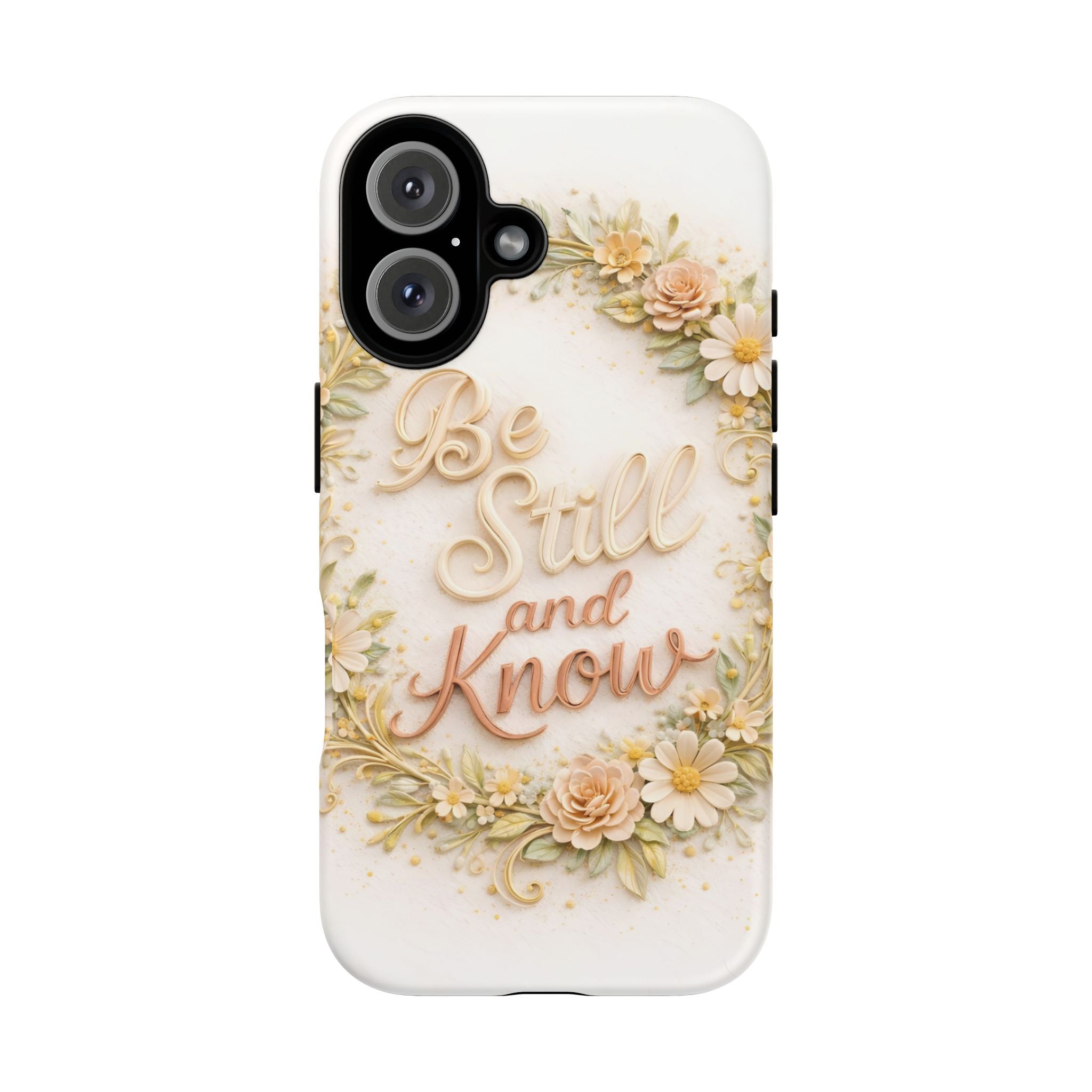 Be Still and Know Floral Tough Phone Case — Protective iPhone Case with Inspirational Quote