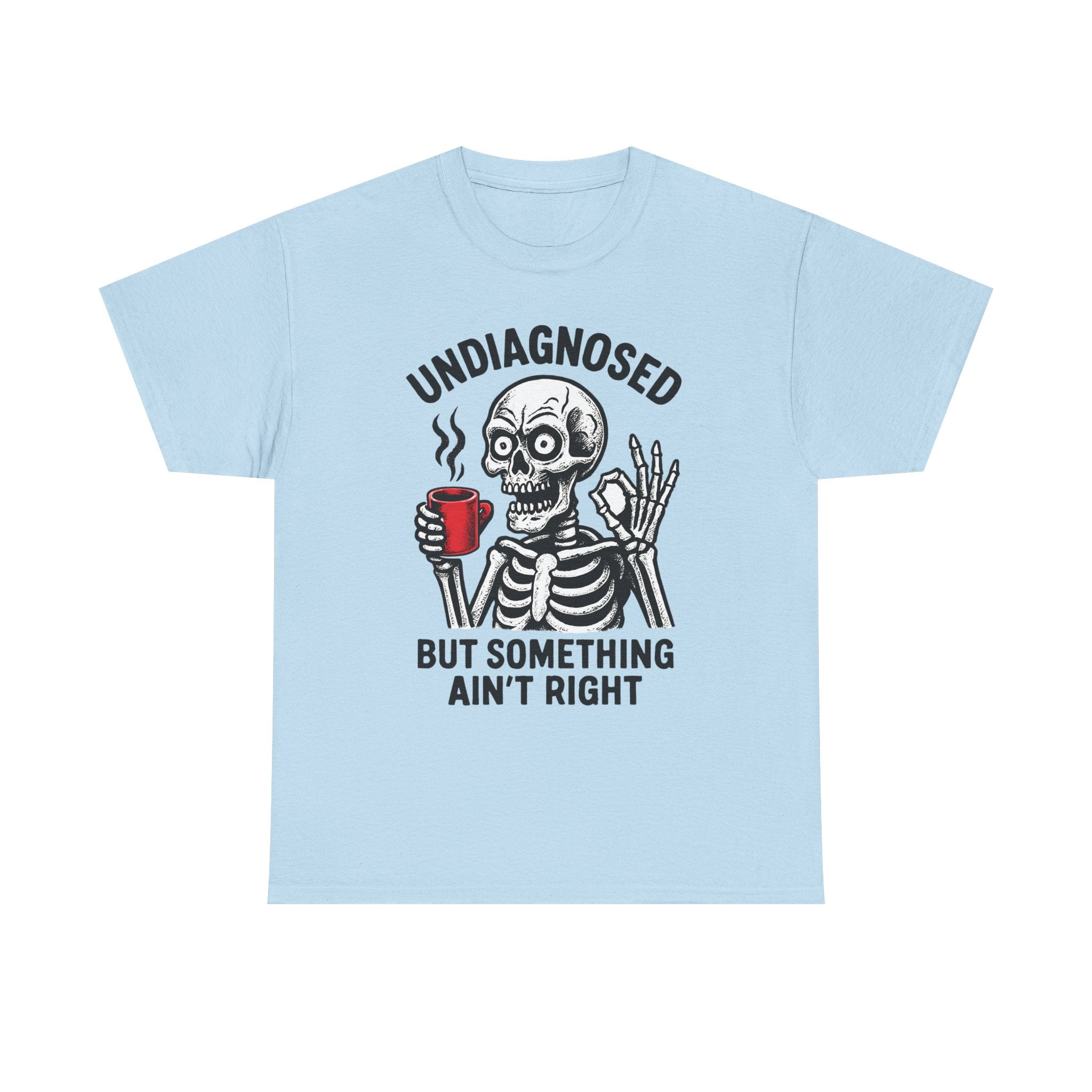 Graphic Tee — "Undiagnosed but Something Ain't Right" Skeleton Coffee Shirt