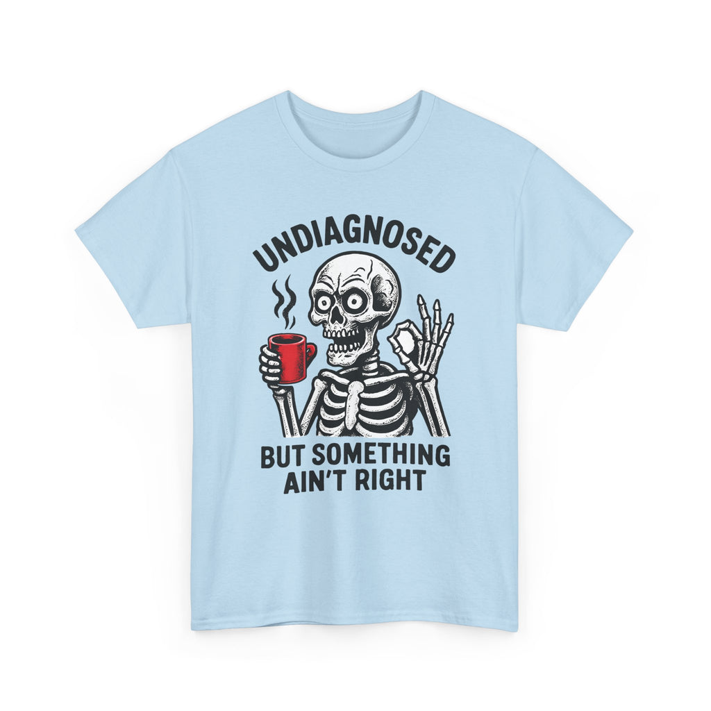Graphic Tee — "Undiagnosed but Something Ain't Right" Skeleton Coffee Shirt