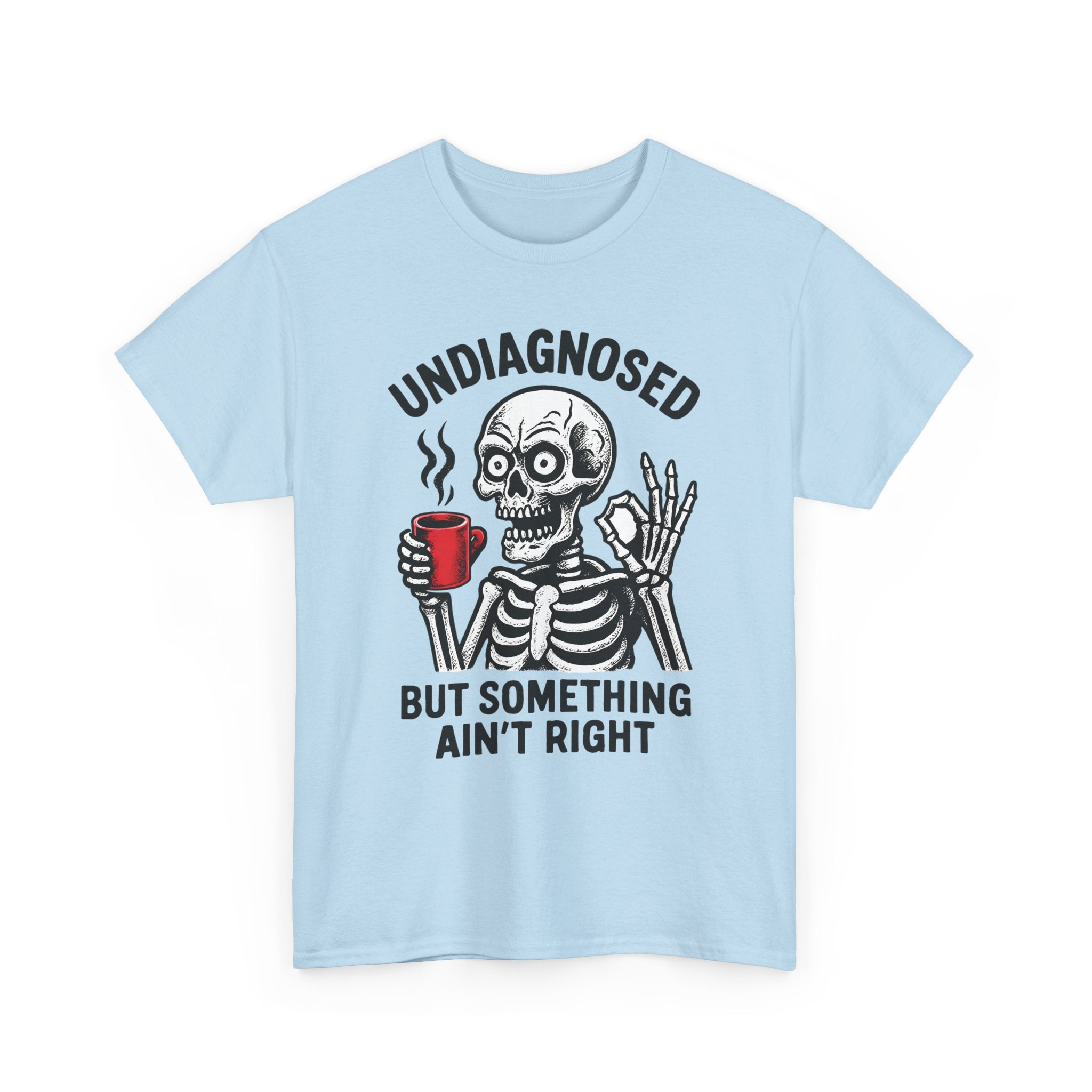 Graphic Tee — "Undiagnosed but Something Ain't Right" Skeleton Coffee Shirt