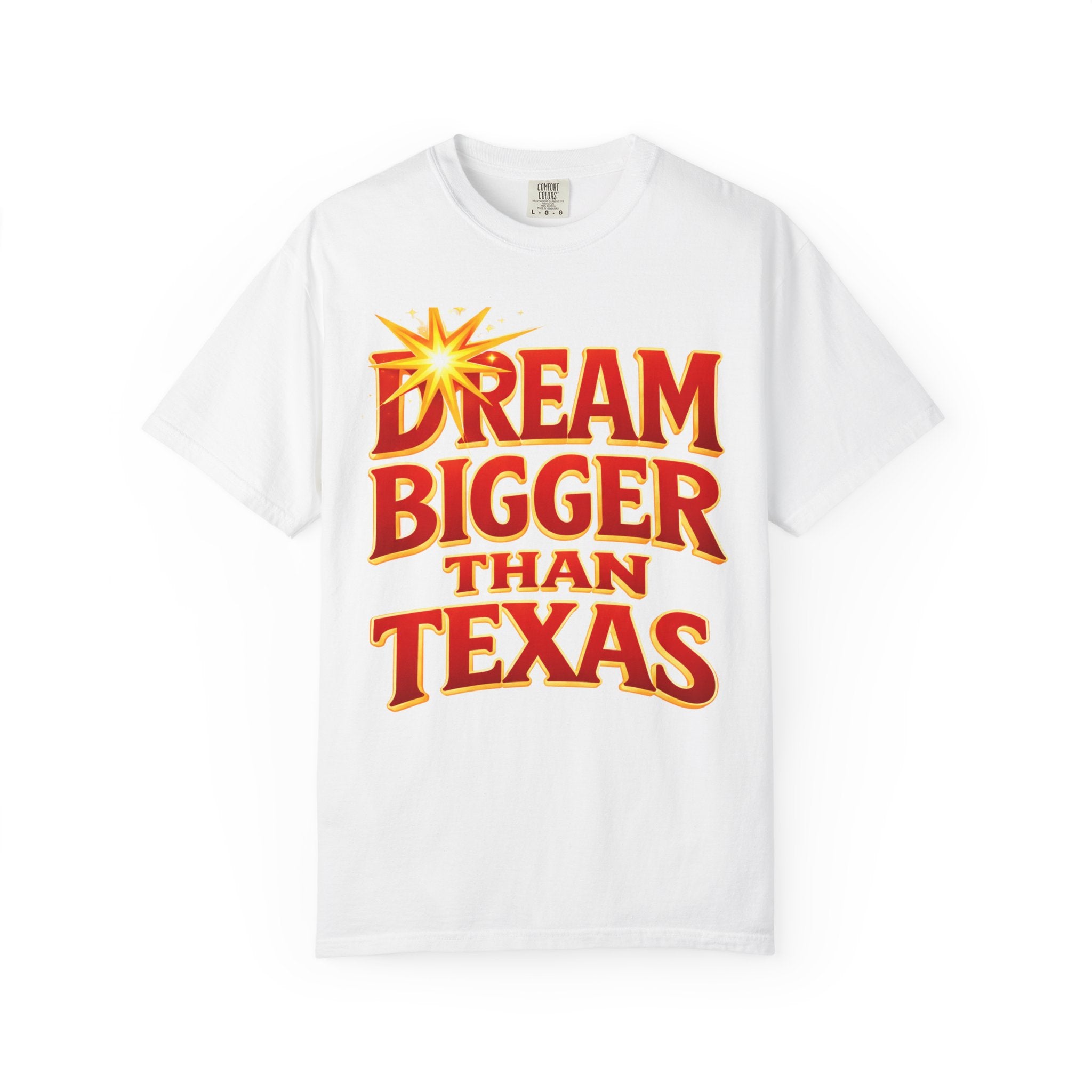 Dream Bigger Than Texas Shirt – Motivational Graphic Tee, Bold Western Texas Pride T-Shirt, Inspirational Statement Shirt, Unisex Gift