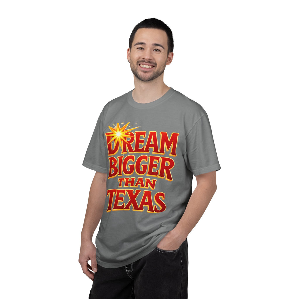 Dream Bigger Than Texas Shirt – Motivational Graphic Tee, Bold Western Texas Pride T-Shirt, Inspirational Statement Shirt, Unisex Gift