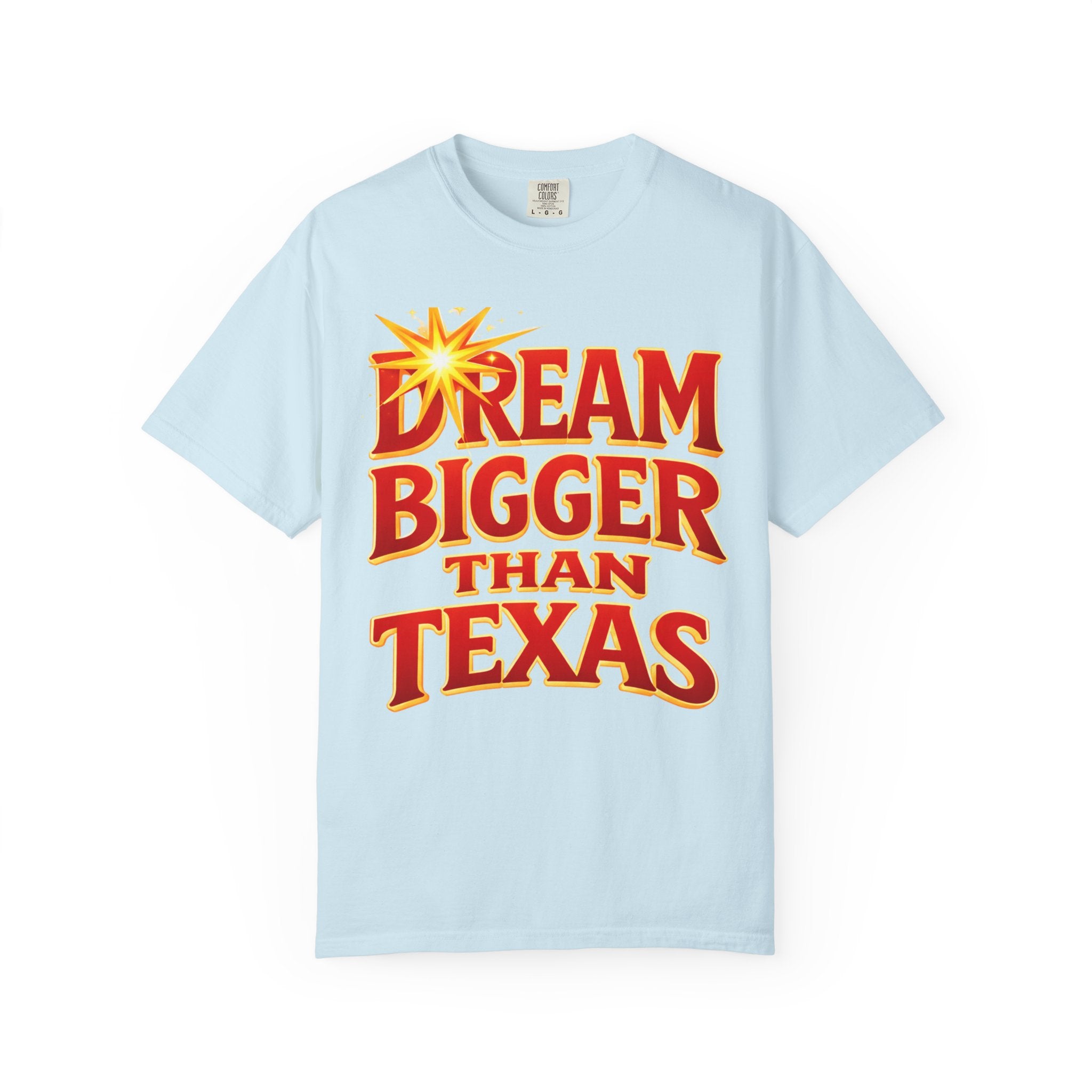 Dream Bigger Than Texas Shirt – Motivational Graphic Tee, Bold Western Texas Pride T-Shirt, Inspirational Statement Shirt, Unisex Gift