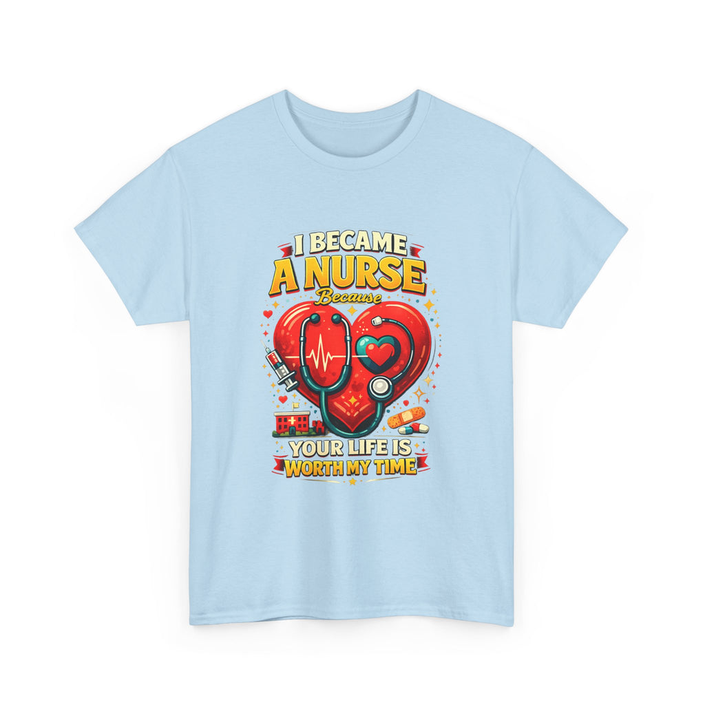 Nurse Heartbeat T‑Shirt — "I Became a Nurse Because Your Life Is Worth My Time"