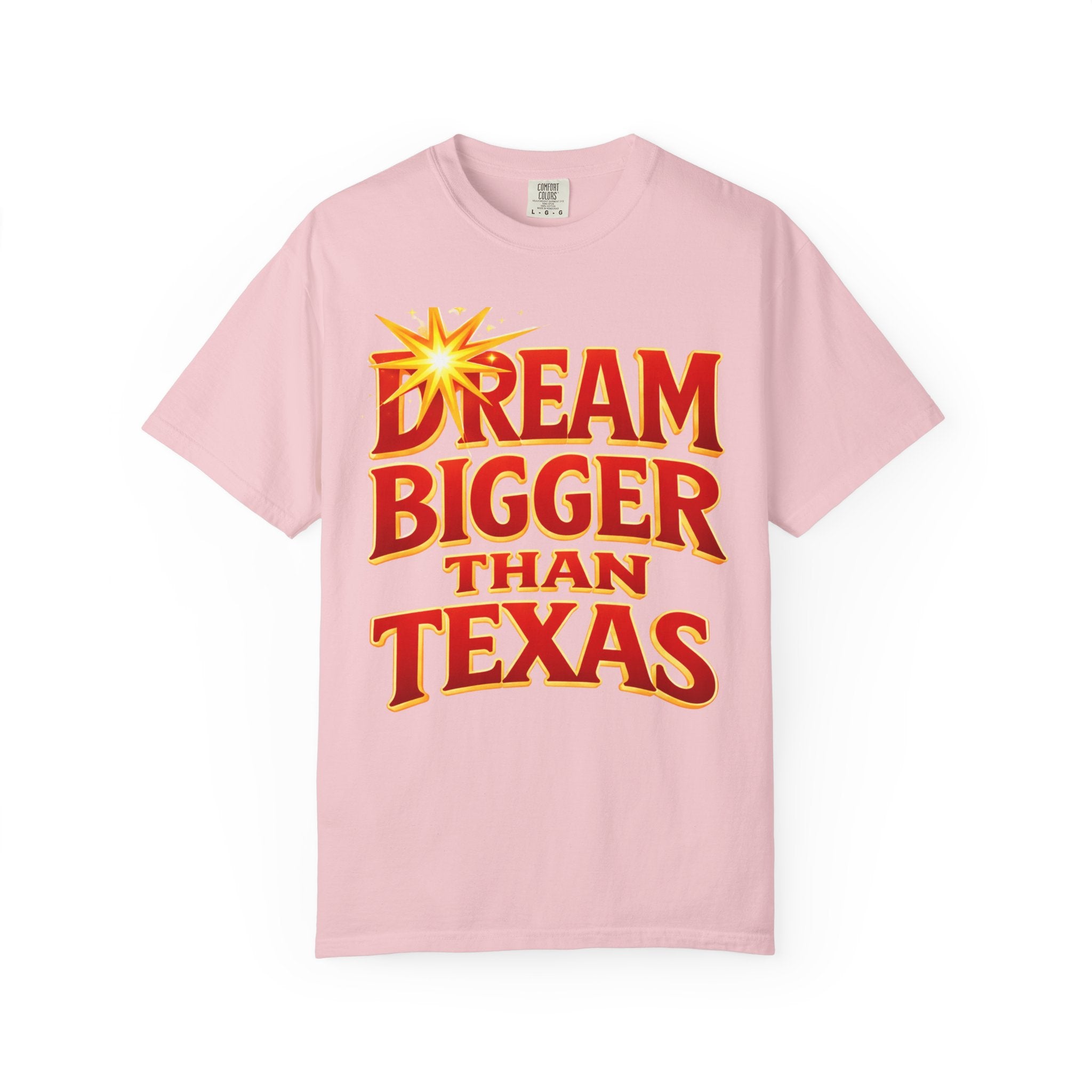 Dream Bigger Than Texas Shirt – Motivational Graphic Tee, Bold Western Texas Pride T-Shirt, Inspirational Statement Shirt, Unisex Gift