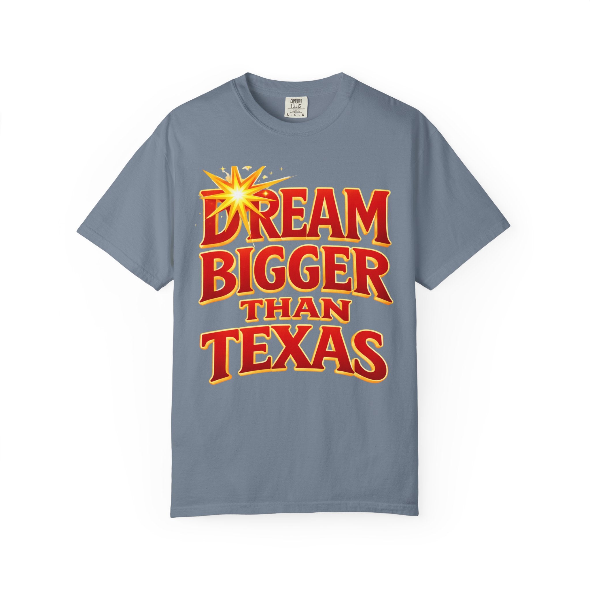 Dream Bigger Than Texas Shirt – Motivational Graphic Tee, Bold Western Texas Pride T-Shirt, Inspirational Statement Shirt, Unisex Gift