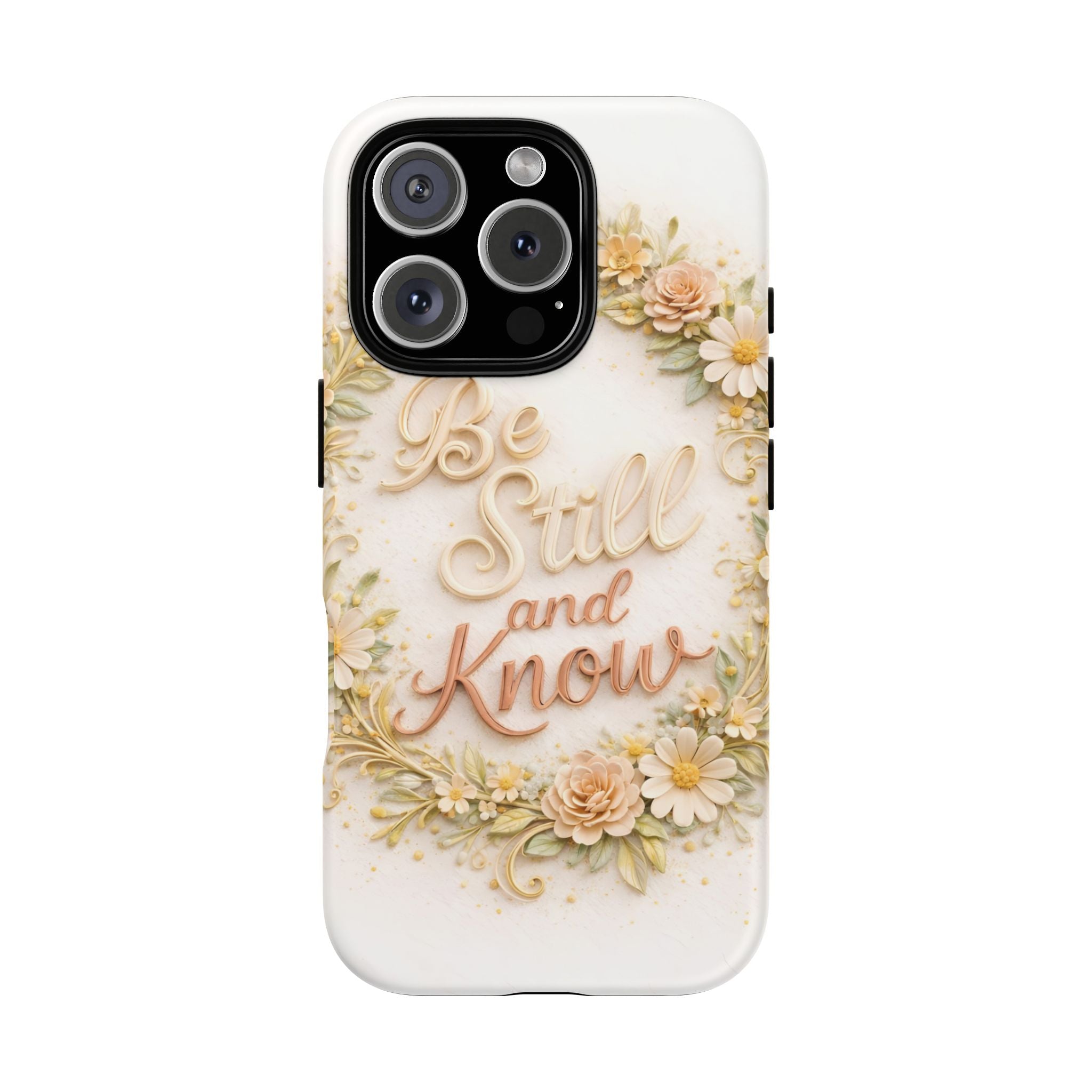 Be Still and Know Floral Tough Phone Case — Protective iPhone Case with Inspirational Quote