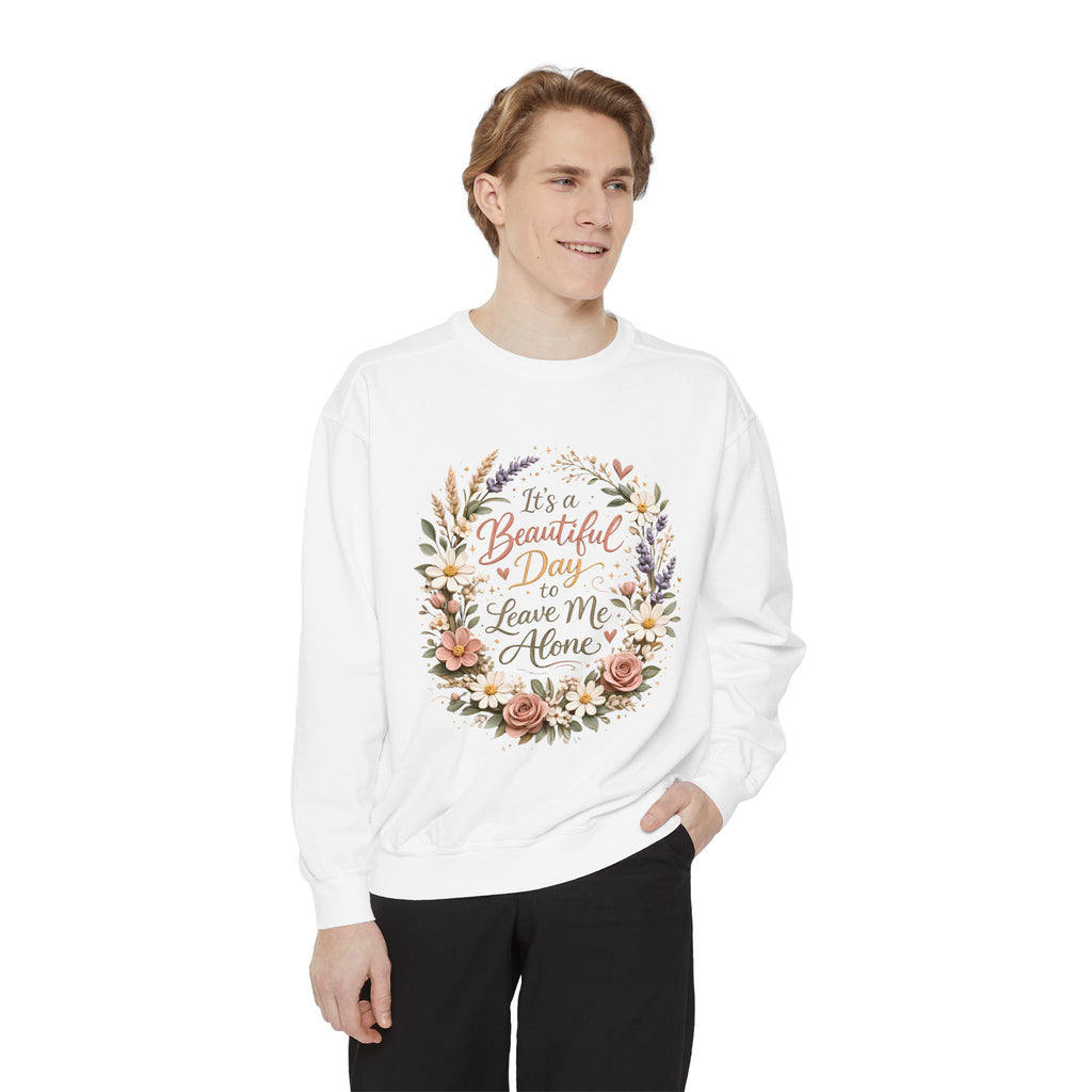 Leave Me Alone Floral Sweatshirt — "It’s a Beautiful Day to Leave Me Alone" Cozy Crewneck