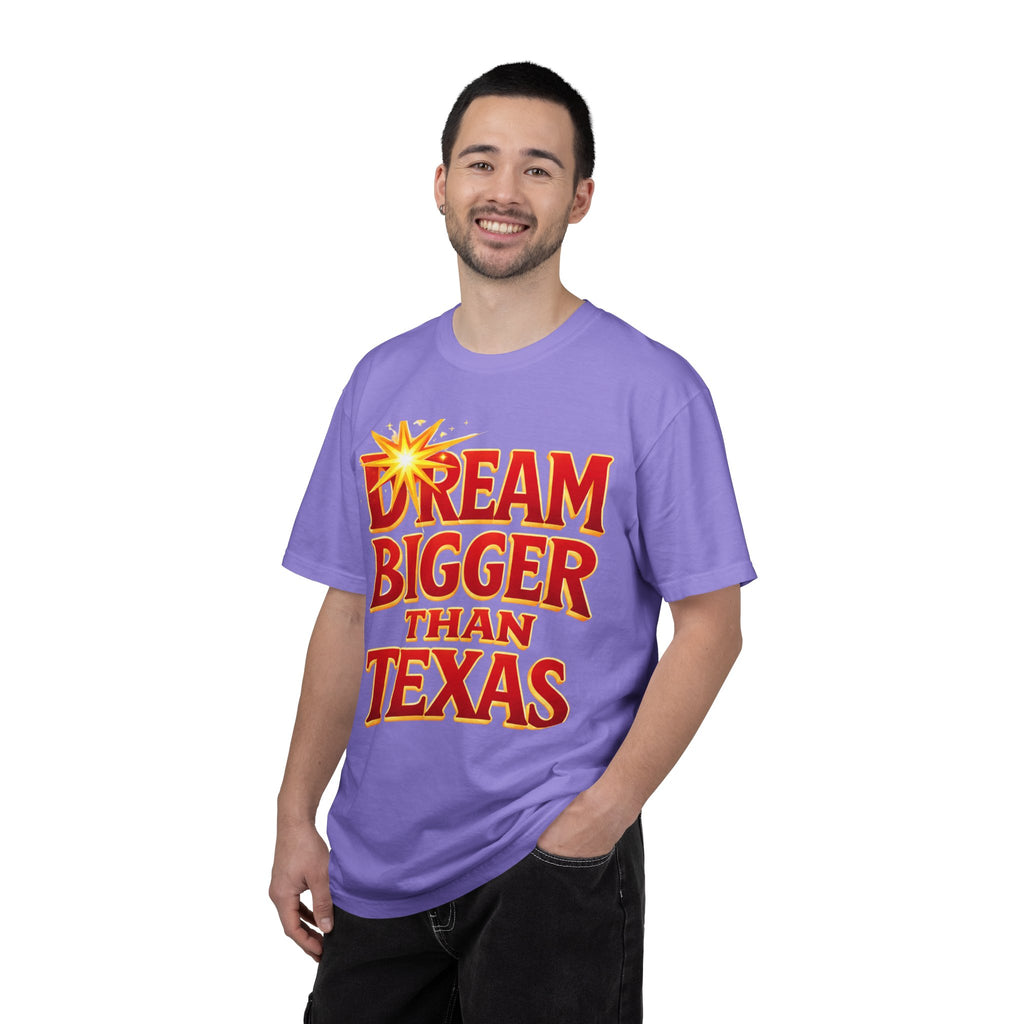Dream Bigger Than Texas Shirt – Motivational Graphic Tee, Bold Western Texas Pride T-Shirt, Inspirational Statement Shirt, Unisex Gift