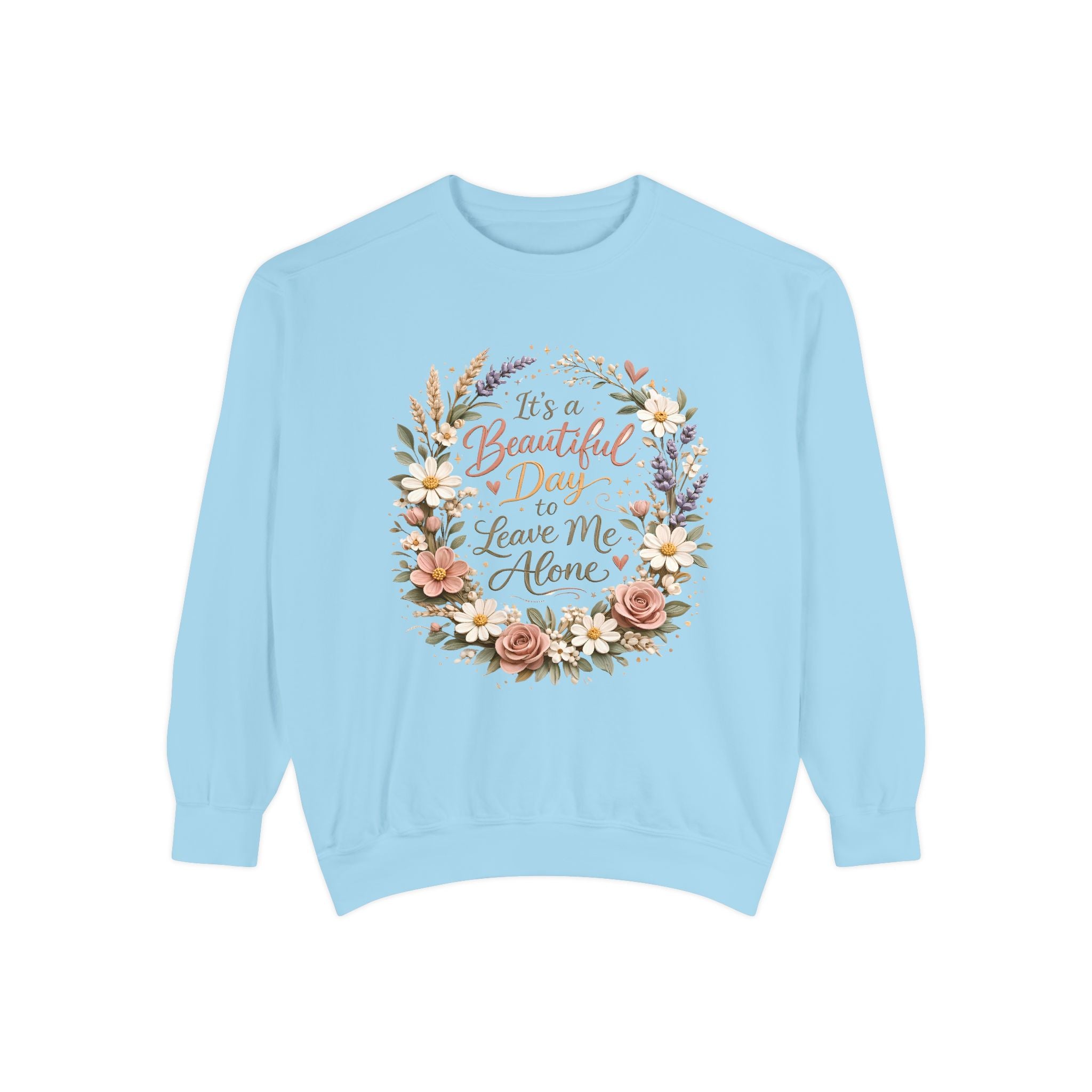 Leave Me Alone Floral Sweatshirt — "It’s a Beautiful Day to Leave Me Alone" Cozy Crewneck