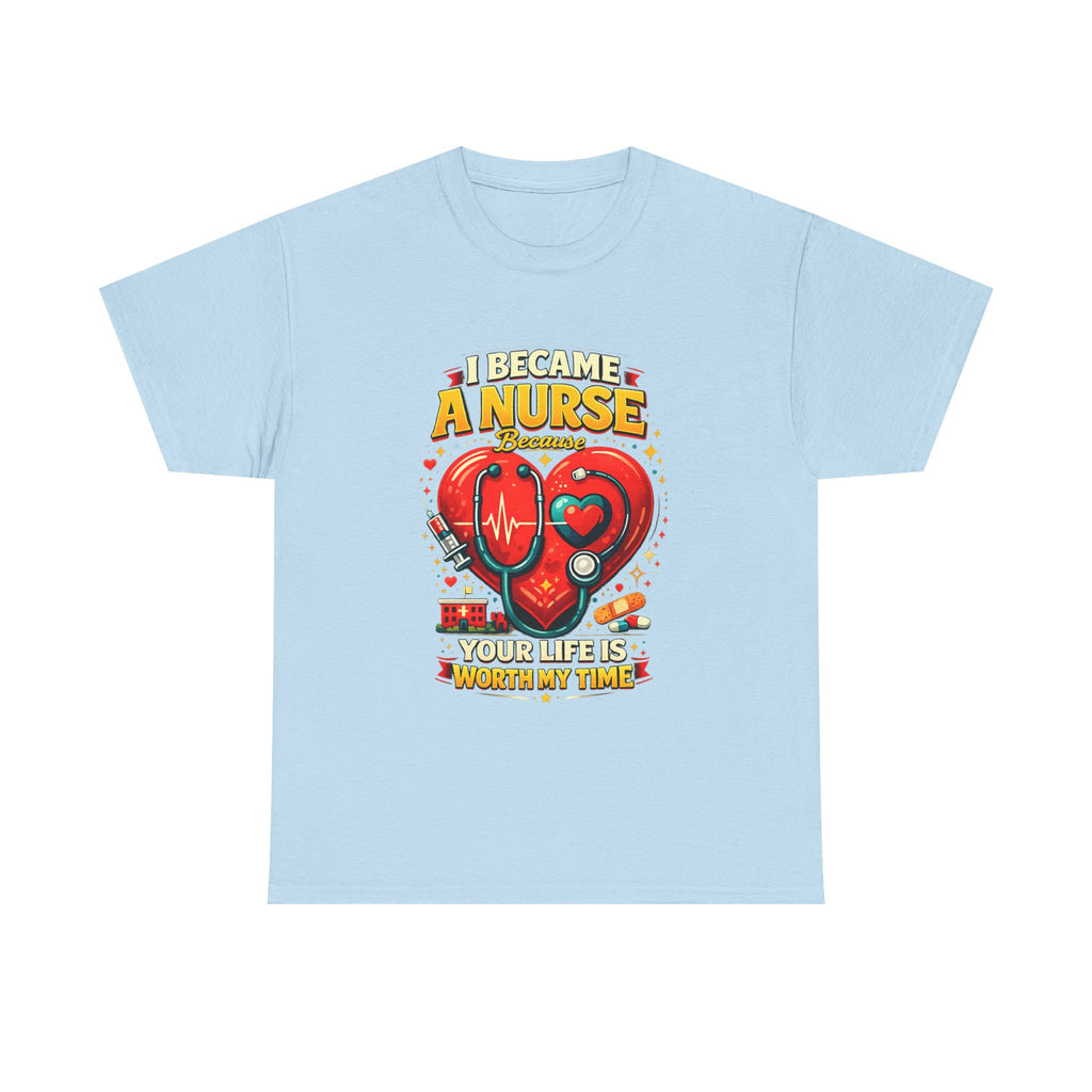 Nurse Heartbeat T‑Shirt — "I Became a Nurse Because Your Life Is Worth My Time"