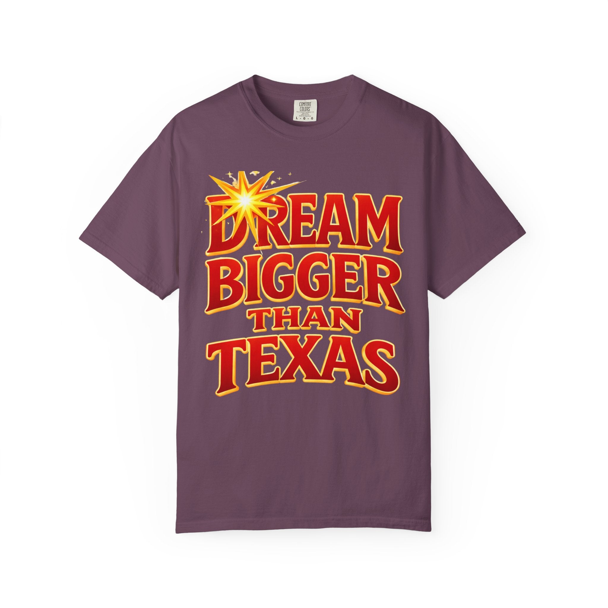 Dream Bigger Than Texas Shirt – Motivational Graphic Tee, Bold Western Texas Pride T-Shirt, Inspirational Statement Shirt, Unisex Gift