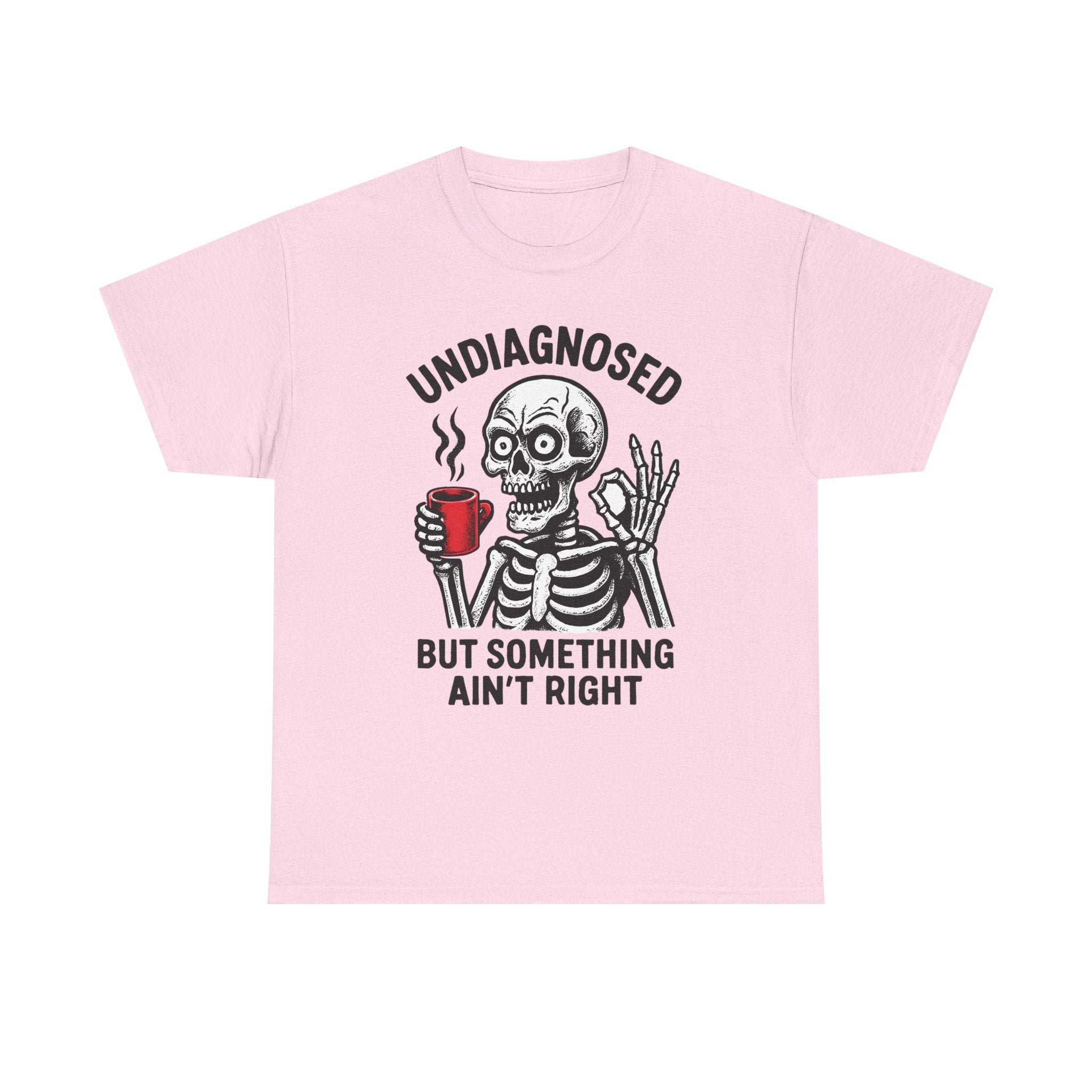 Graphic Tee — "Undiagnosed but Something Ain't Right" Skeleton Coffee Shirt