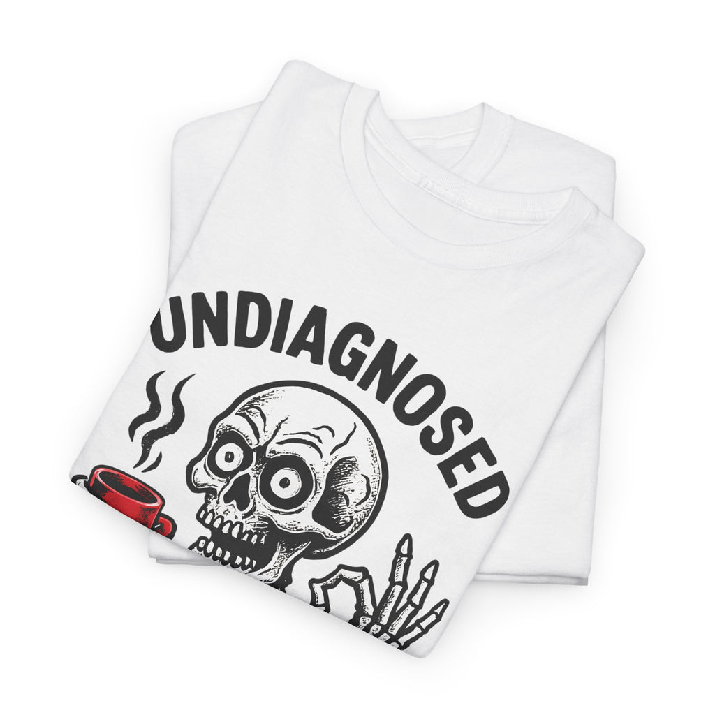 Graphic Tee — "Undiagnosed but Something Ain't Right" Skeleton Coffee Shirt
