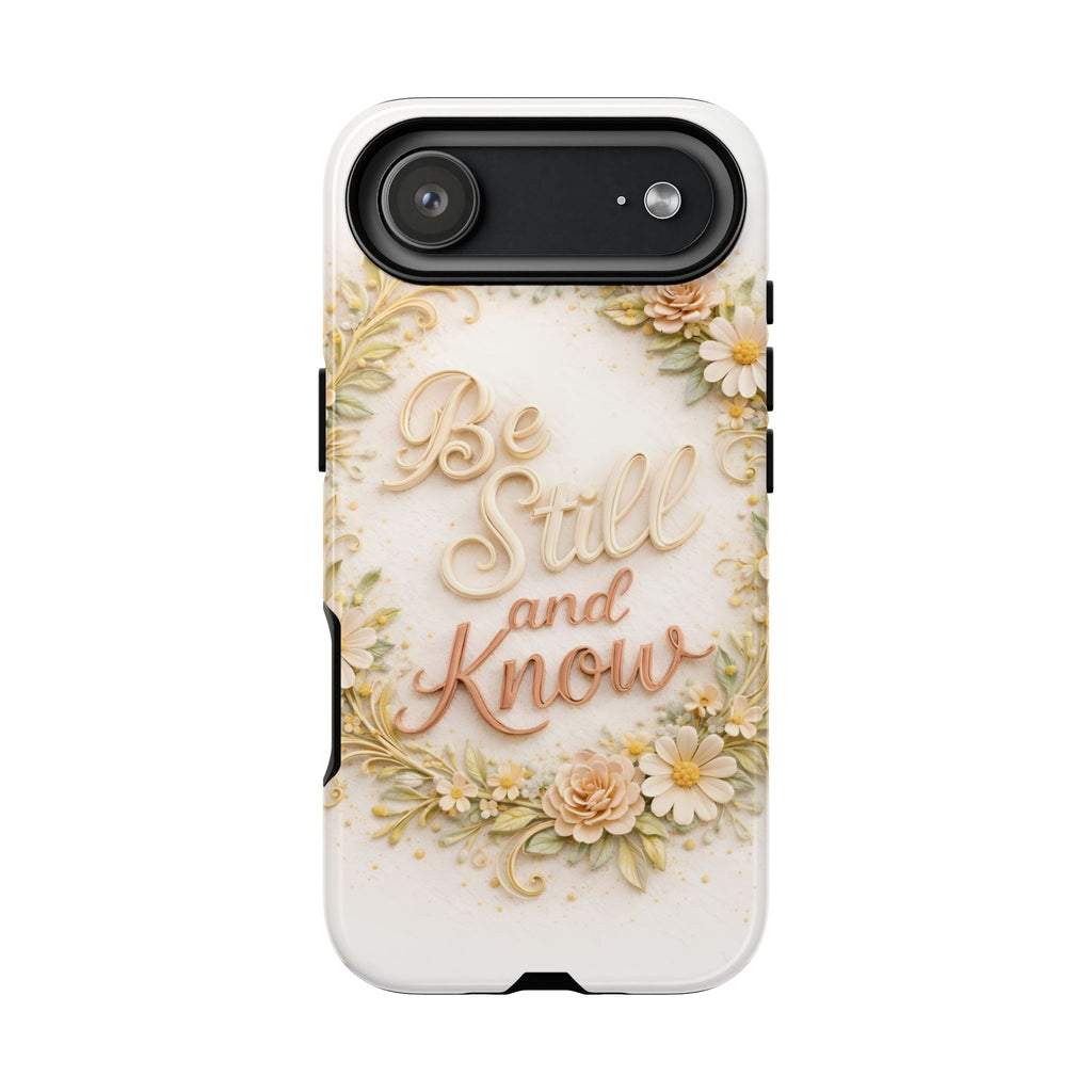Be Still and Know Floral Tough Phone Case — Protective iPhone Case with Inspirational Quote