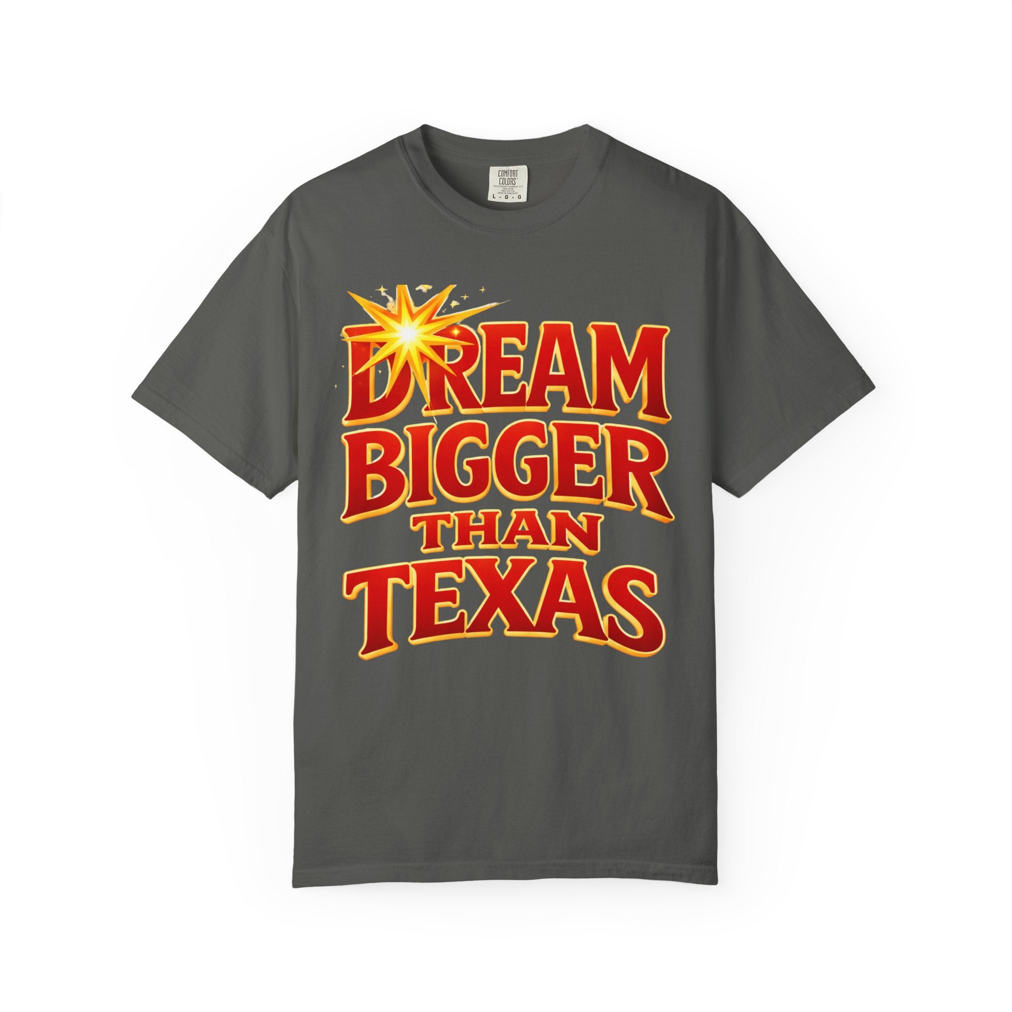 Dream Bigger Than Texas Shirt – Motivational Graphic Tee, Bold Western Texas Pride T-Shirt, Inspirational Statement Shirt, Unisex Gift