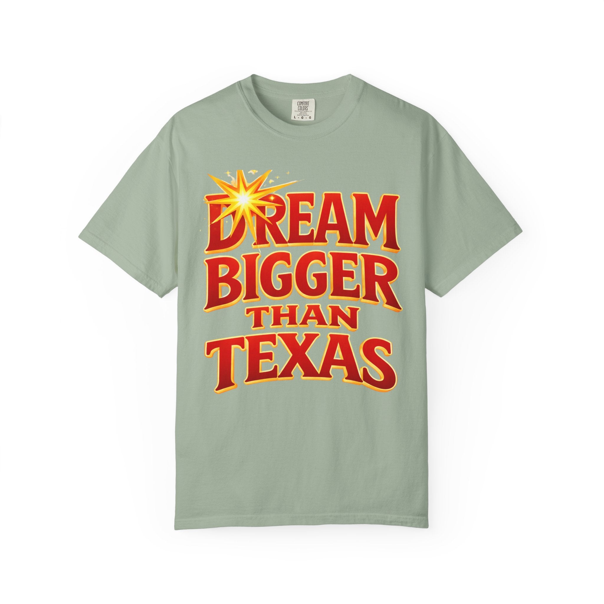 Dream Bigger Than Texas Shirt – Motivational Graphic Tee, Bold Western Texas Pride T-Shirt, Inspirational Statement Shirt, Unisex Gift