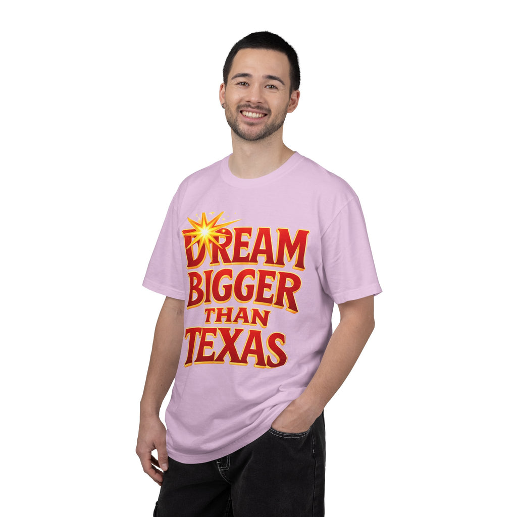 Dream Bigger Than Texas Shirt – Motivational Graphic Tee, Bold Western Texas Pride T-Shirt, Inspirational Statement Shirt, Unisex Gift