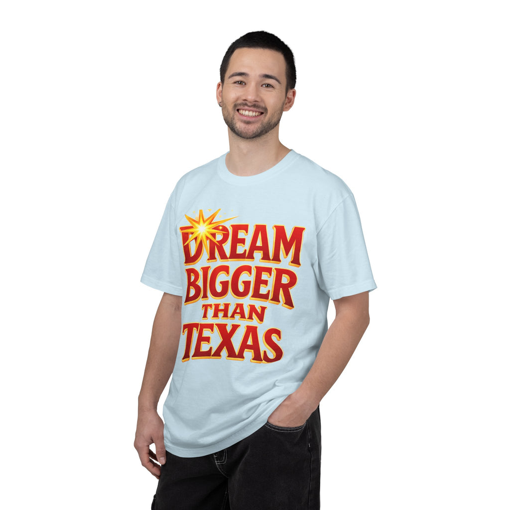 Dream Bigger Than Texas Shirt – Motivational Graphic Tee, Bold Western Texas Pride T-Shirt, Inspirational Statement Shirt, Unisex Gift