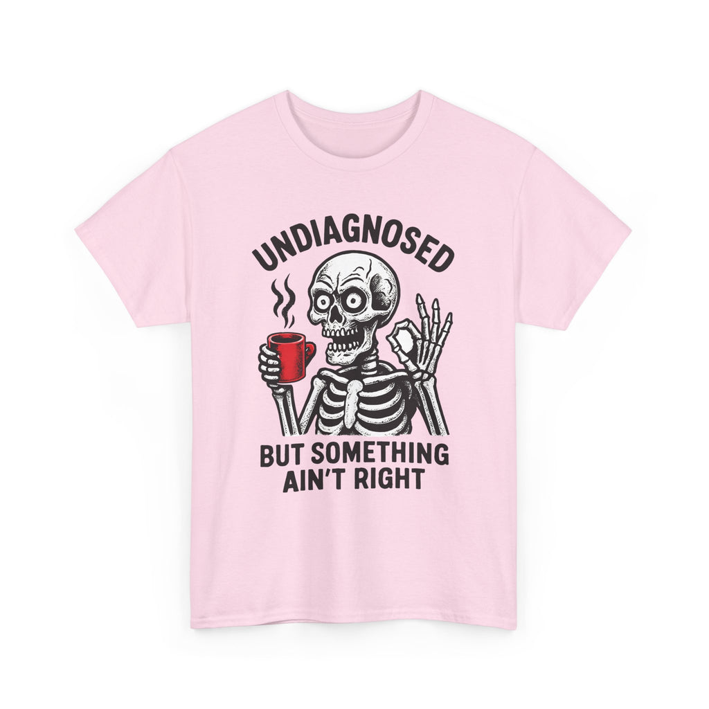 Graphic Tee — "Undiagnosed but Something Ain't Right" Skeleton Coffee Shirt