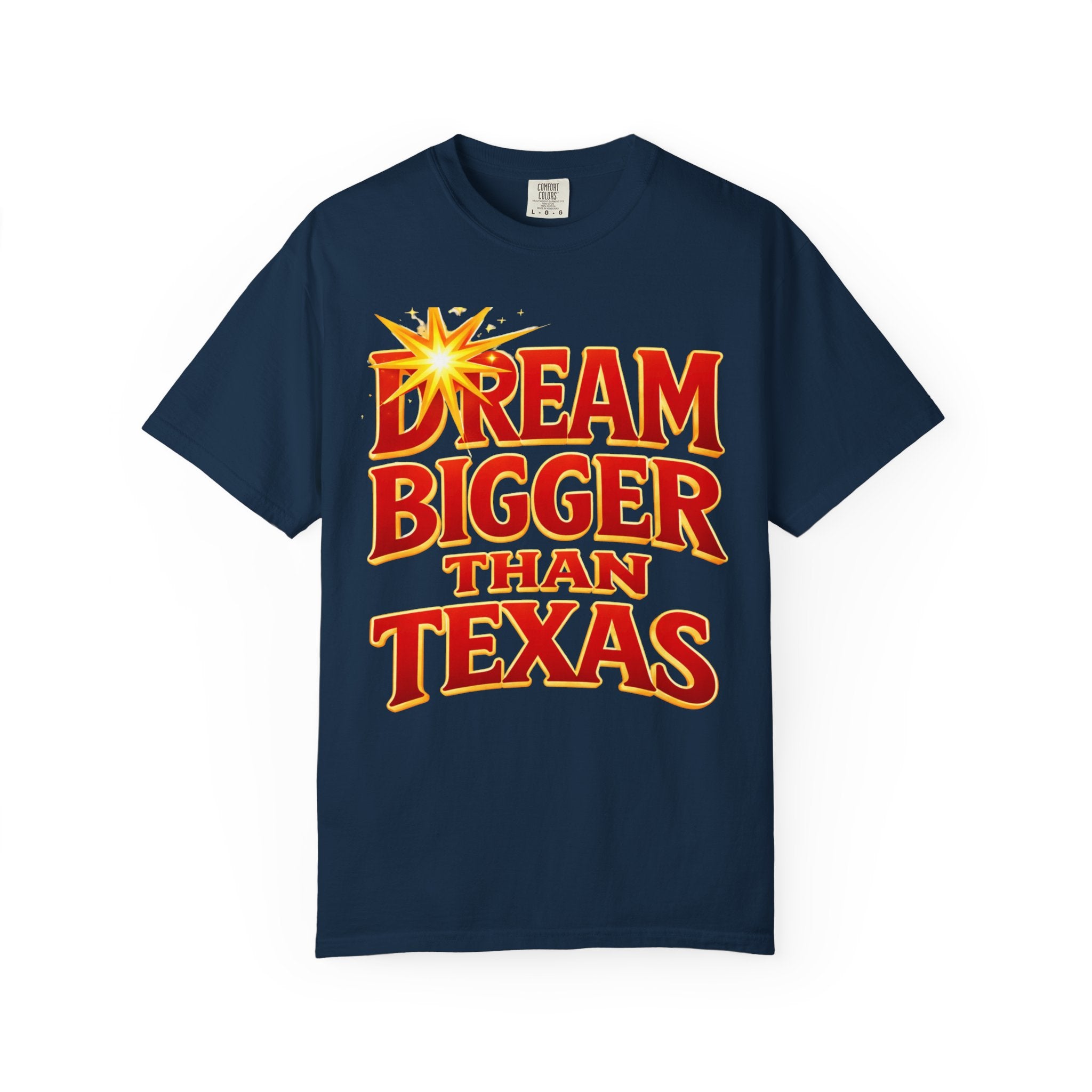 Dream Bigger Than Texas Shirt – Motivational Graphic Tee, Bold Western Texas Pride T-Shirt, Inspirational Statement Shirt, Unisex Gift