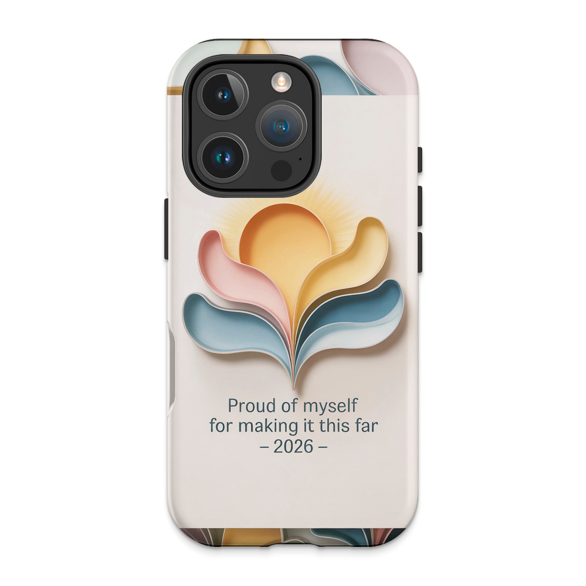 Phone case with abstract sun and flower design, text "Proud of myself for making it this far - 2026 -".